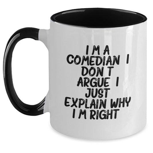 Funny Comedian Gifts from Friends for Comedian - Two Tone Coffee Mug I'm A Comedian I Don't Argue I Just Explain Why I'm Right - Main