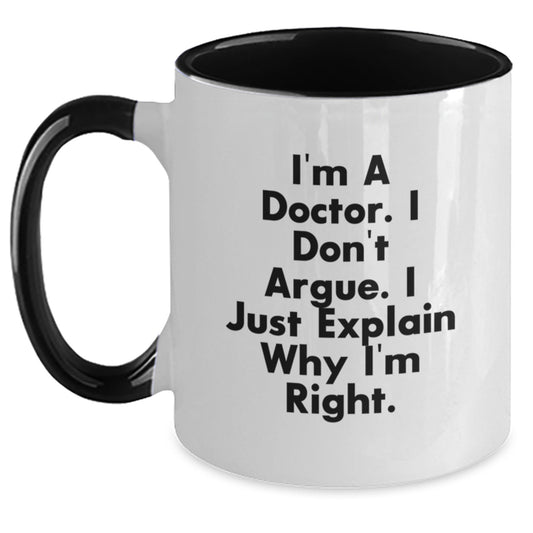 Funny Doctor Gifts from Family for Graduation Unique Two Tone Coffee Mugs, I'm A Doctor. I Don't Argue, Black and White, 11oz Ceramic - Main