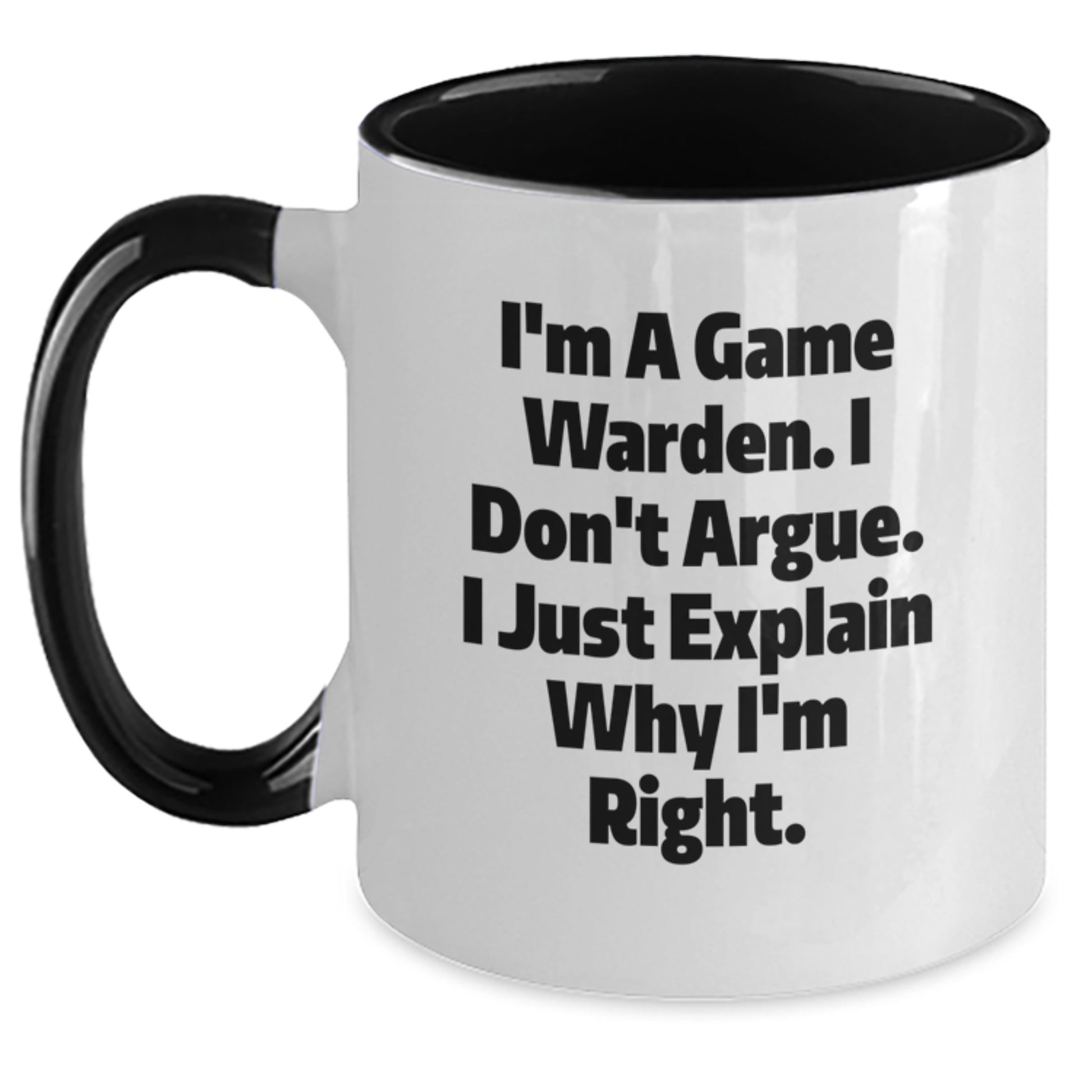 Funny Game Warden Gifts from Friends, Game Warden Coffee Mug for Graduation Unique Gifts, I'm A Game Warden. I Don't Argue. I Just Explain Why I'm Right. - Main