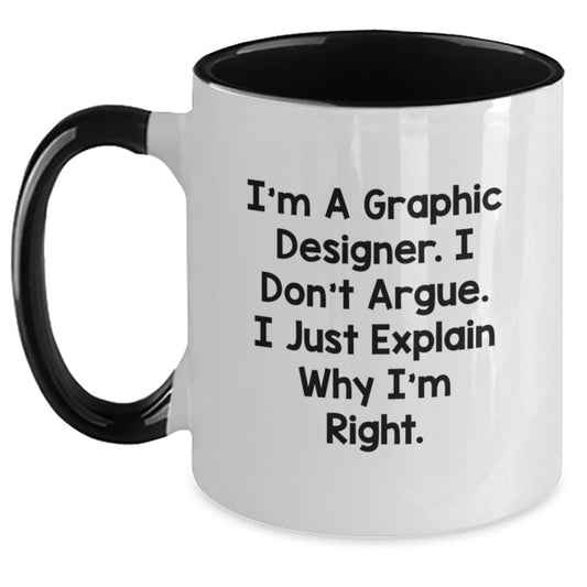 Funny Graphic Designer Gifts from Friends - I'm A Graphic Designer. I Don't Argue. I Just Explain Why I'm Right. Two Tone Coffee Mug for Graduation - Main