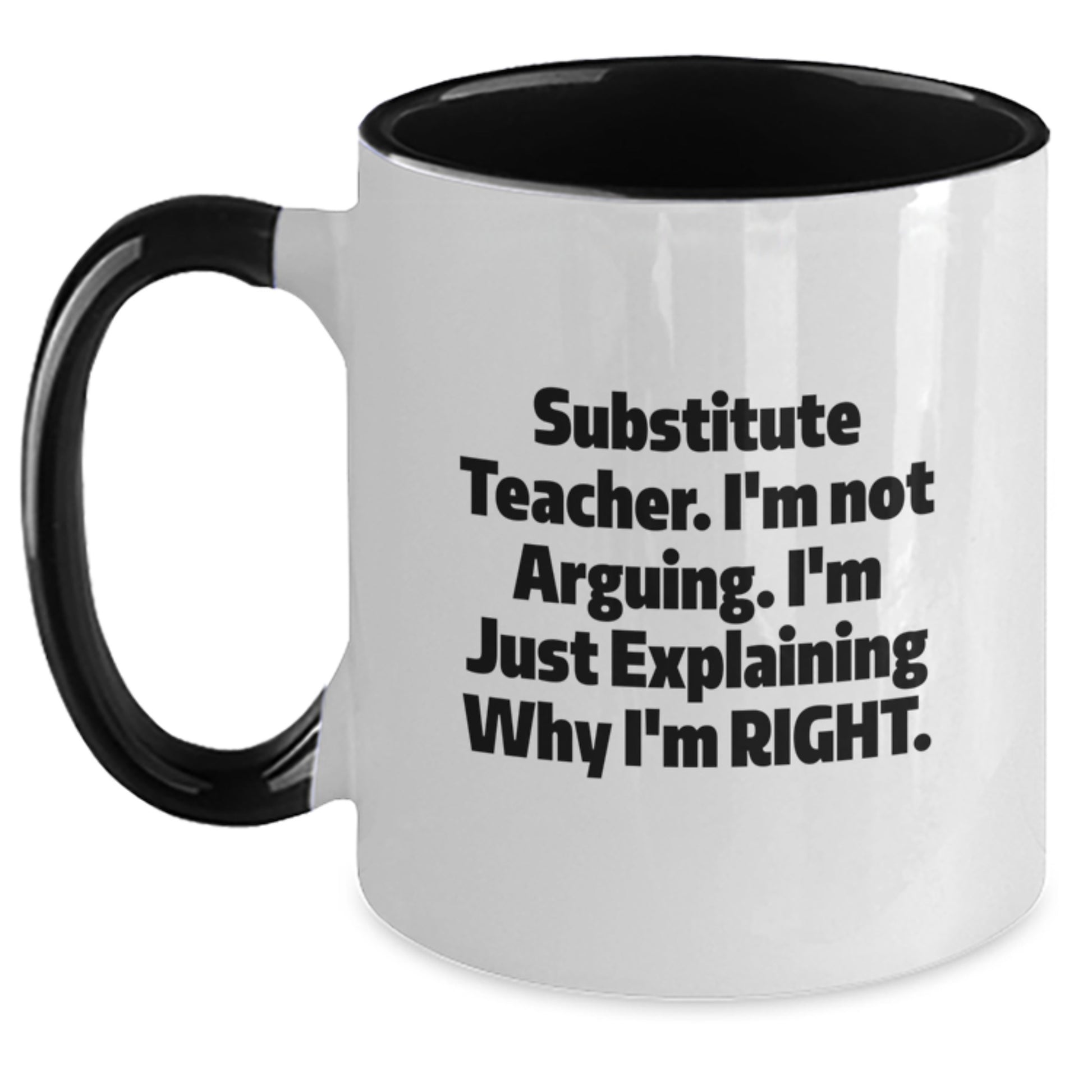 Funny Substitute Teacher Gifts from Mom - Two Tone Coffee Mug, I'm Not Arguing, Just Explaining Why I'm Right - Unique Mother's Day Unique Gift for Teachers - Main