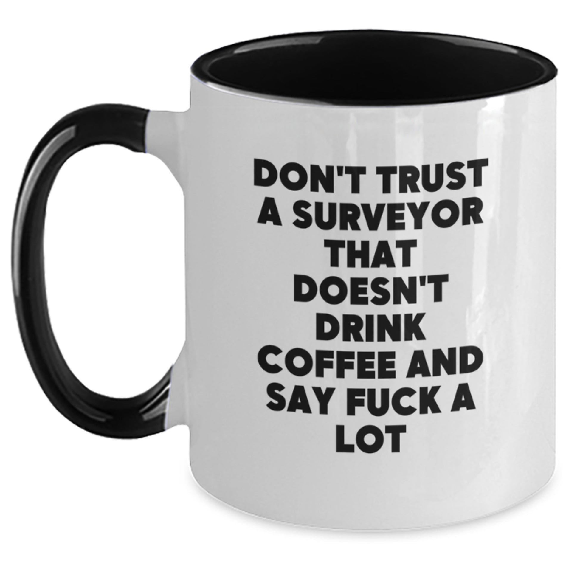 Funny Surveyor Gifts from Friends to Men - 'Don't Trust A Surveyor That Doesn't Drink Coffee And Say F--k A Lot' Two Tone Coffee Mug for Birthday Unique Gifts - Main