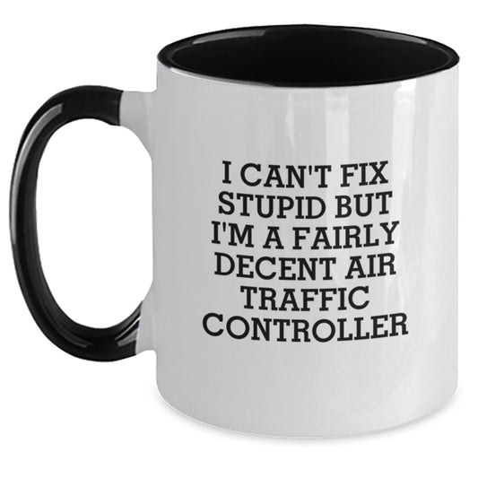 Funny Air Traffic Controller Gifts from Friends or Family - I Can't Fix Stupid But I'm A Fairly Decent Air Traffic Controller Two Tone Coffee Mug for Graduation - Main