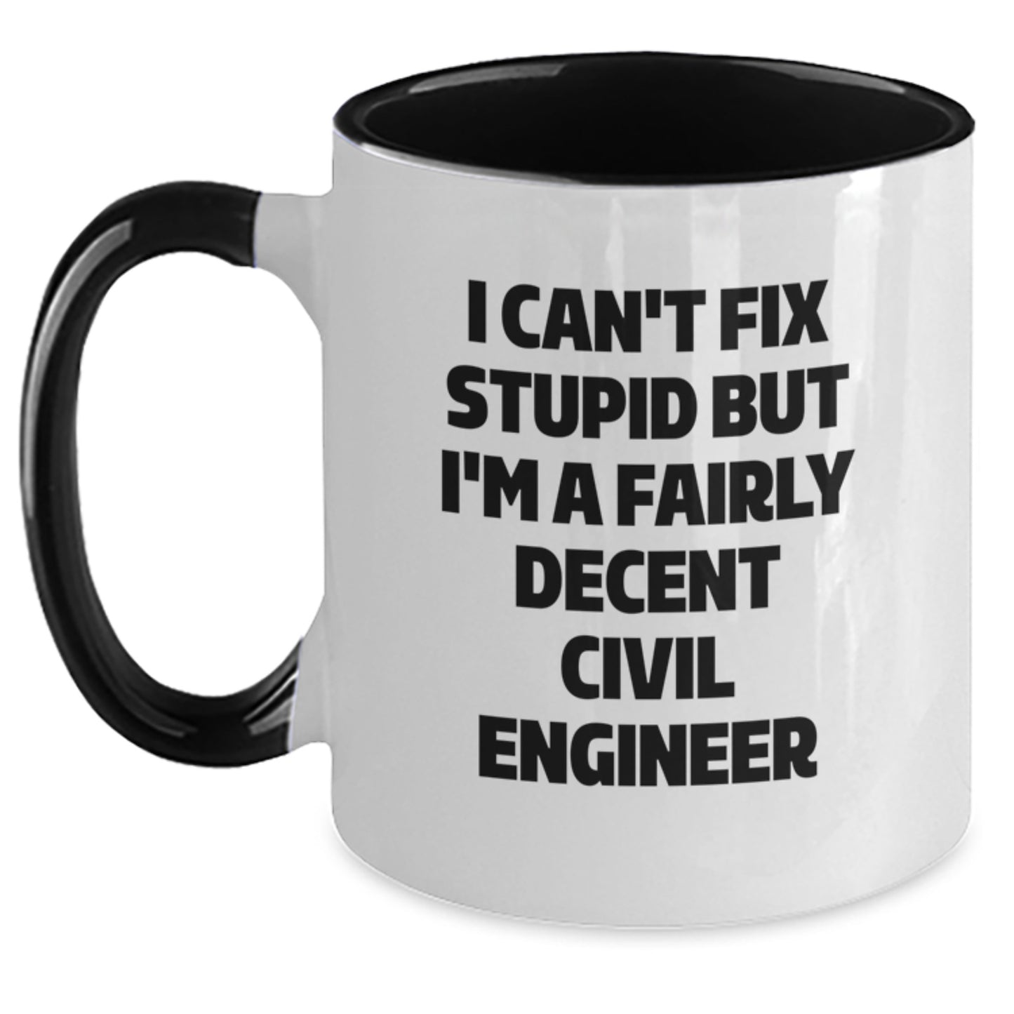Funny Civil Engineer Gifts for Men or Women - I Can't Fix Stupid But I'm A Fairly Decent Civil Engineer Two Tone Coffee Mug, Graduation Unique Gifts from Family - Main