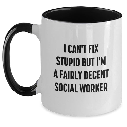 Social Worker Graduation Funny Gifts from Friends and Family for Social Workers - Two Tone Coffee Mug, I Can't Fix Stupid But I'm A Fairly Decent Social Worker - Main