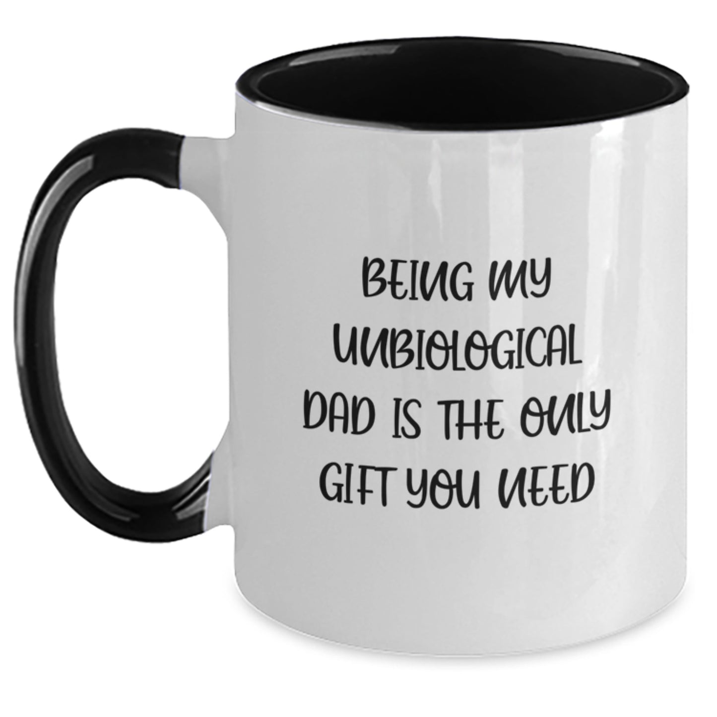 Funny Unbiological Dad Gifts from Men - Two Tone Coffee Mug for Unbiological Dad - Being My Unbiological Dad Is The Only Gift You Need - Main
