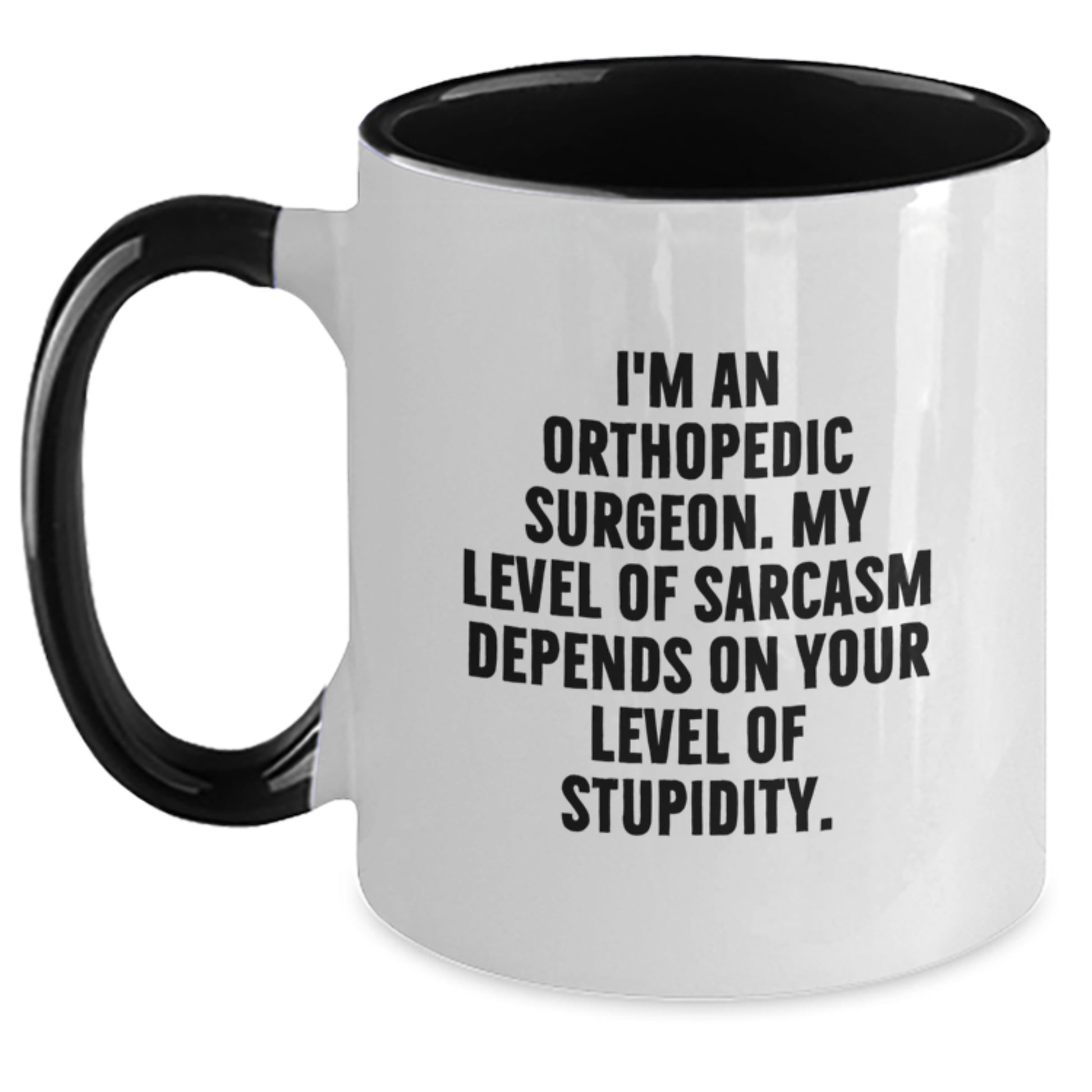 Orthopedic Surgeon Sarcasm Humor Coffee Mug Gifts from Friends for Birthday - Main