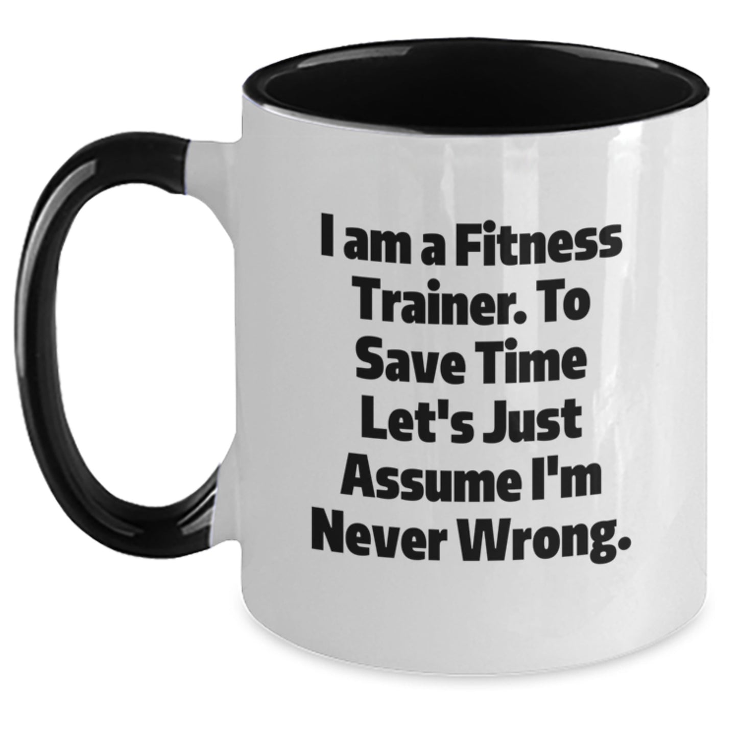 Funny Fitness Trainer Gifts for Her from Friends Birthday Unique Ideas Mug, 'I Am A Fitness Trainer. To Save Time Let's Just Assume I'm Never Wrong.' - Main