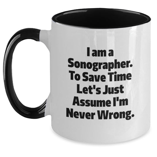 Funny Sonographer Gifts from Friends to Sonographer - I Am A Sonographer. To Save Time Let's Just Assume I'm Never Wrong. Two Tone Coffee Mug - Main