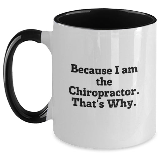 Funny Chiropractor Gifts, Because I Am The Chiropractor. That's Why. - Unique Two Tone Coffee Mug for Birthday, Gifts from Men to Chiropractor, Gifts for Chiropractor - Main