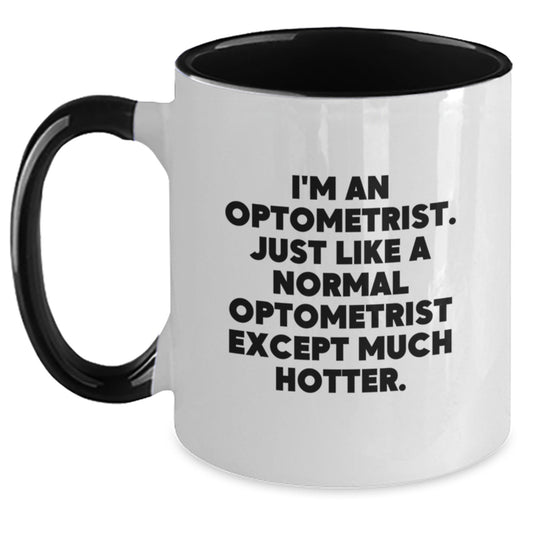 Funny Optometrist Gifts for Women - I'm An Optometrist Except Much Hotter Two Tone Coffee Mug, Black and White, Red and White, Navy and White, Pink and White - Gifts from Friends for Mother's Day - Main