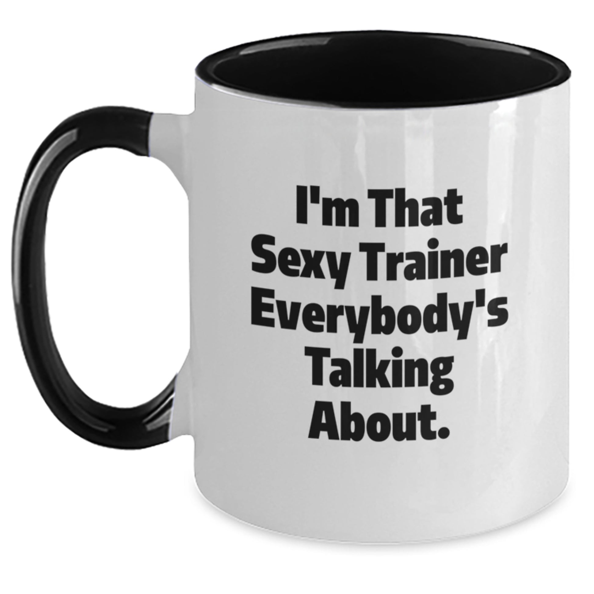 Funny Trainer Gifts for Friends Women from Men Birthday Two Tone Coffee Mug 'I'm That Sexy Trainer Everybody's Talking About.' - Main