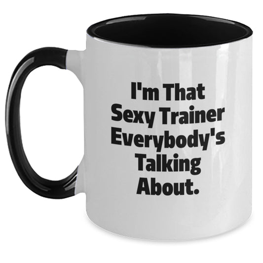 Funny Trainer Gifts for Friends Women from Men Birthday Two Tone Coffee Mug 'I'm That Sexy Trainer Everybody's Talking About.' - Main