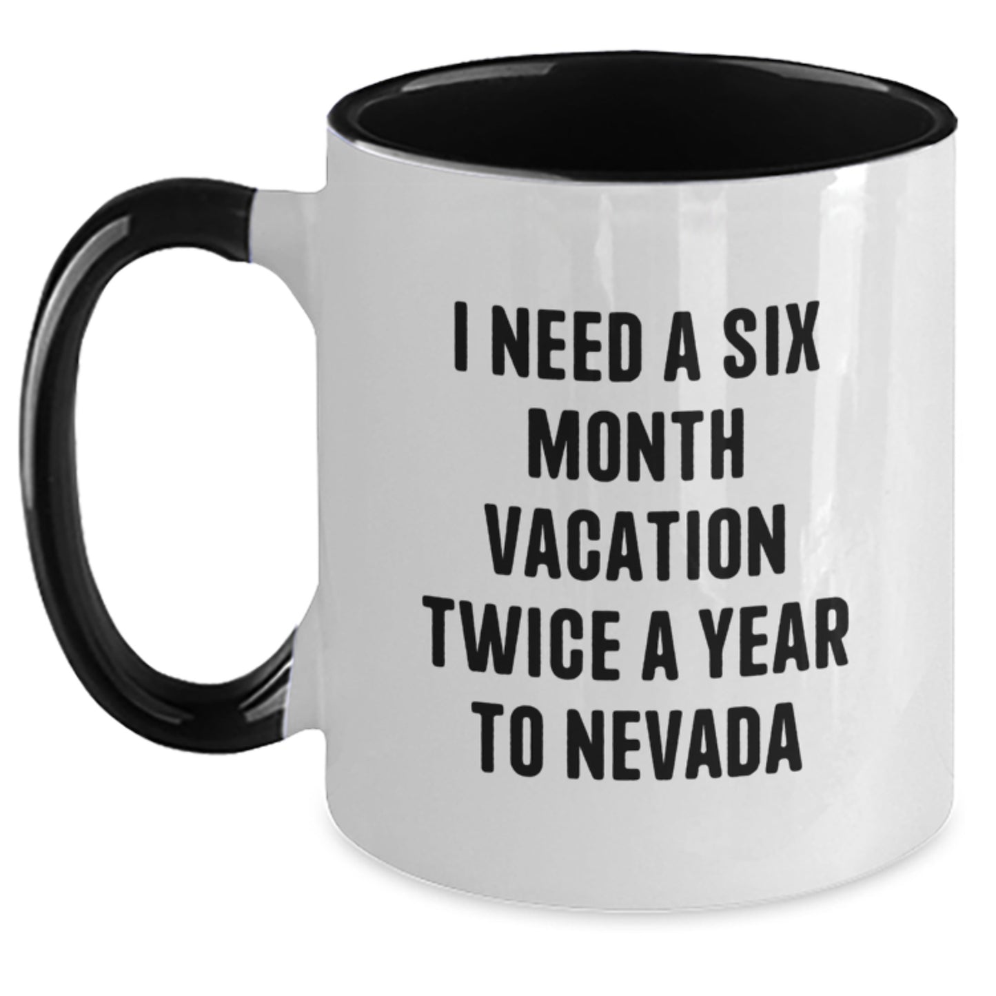 Funny Nevada Gifts from Friends, Unique Two Tone Coffee Mugs for Birthday in Nevada, I 'Need A Six Month Vacation Twice A Year To Nevada' Mugs, Nevada Birthday Unique Gifts for Family, Men, Women - Main