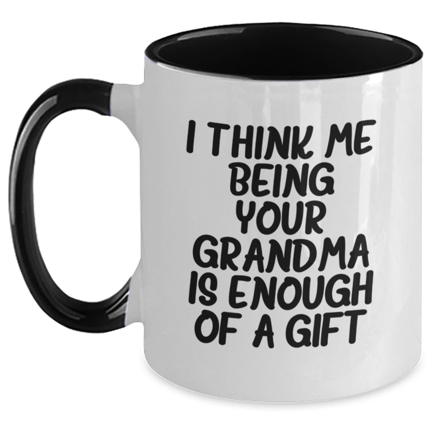 Funny Grandma Gifts, Two Tone Coffee Mug for Grandma, Gifts from Grandma on Father's Day - I Think Me Being Your Grandma Is Enough Of A Gift - Main