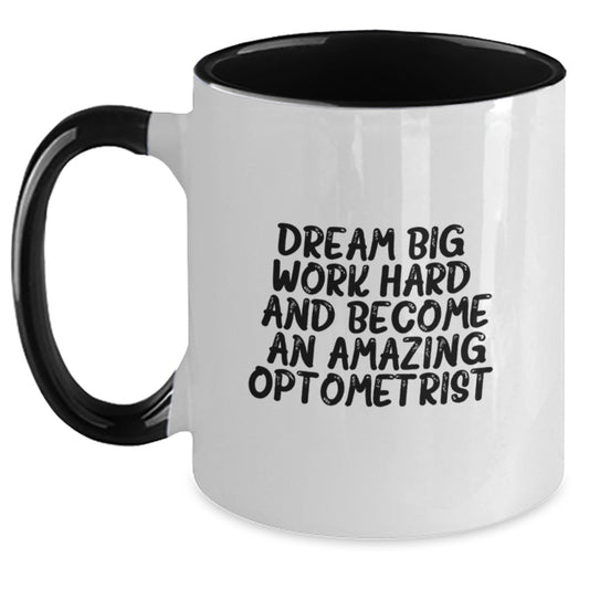 Inspirational Optometrist Gifts, 'Dream Big, Work Hard, And Become An Amazing Optometrist.' Motivational Two Tone Coffee Mug for Graduation from Friends, Coworkers, or Family - Main