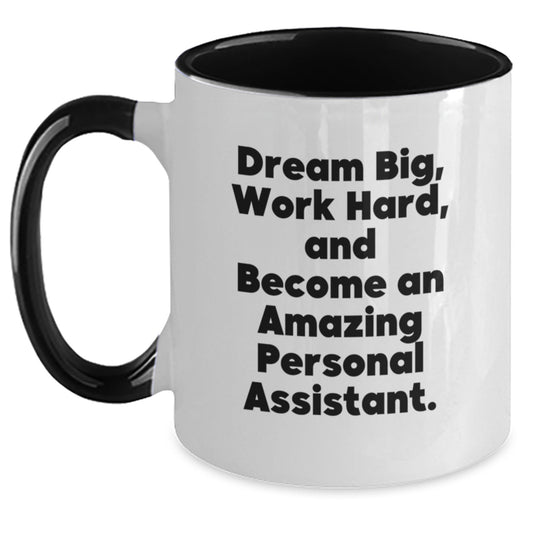 Funny Inspirational Gifts from Men to Personal Assistants - 'Dream Big, Work Hard, And Become An Amazing Personal Assistant.' Two Tone Coffee Mug for Graduation - Main