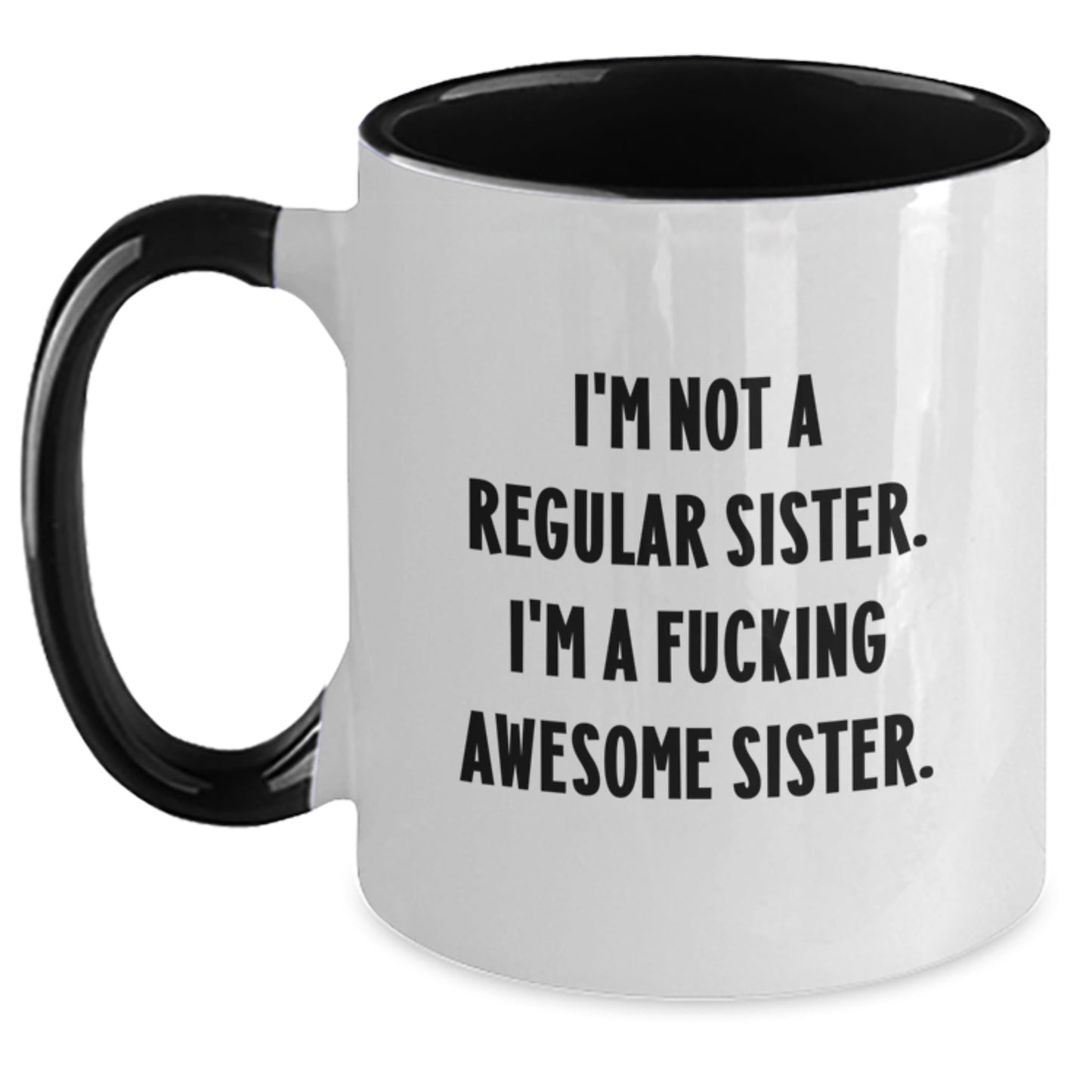 Funny Sister Gifts for Sister from Sister - Unique Two Tone Coffee Mug with I'm Not A Regular Sister. I'm A F--king Awesome Sister. - Main