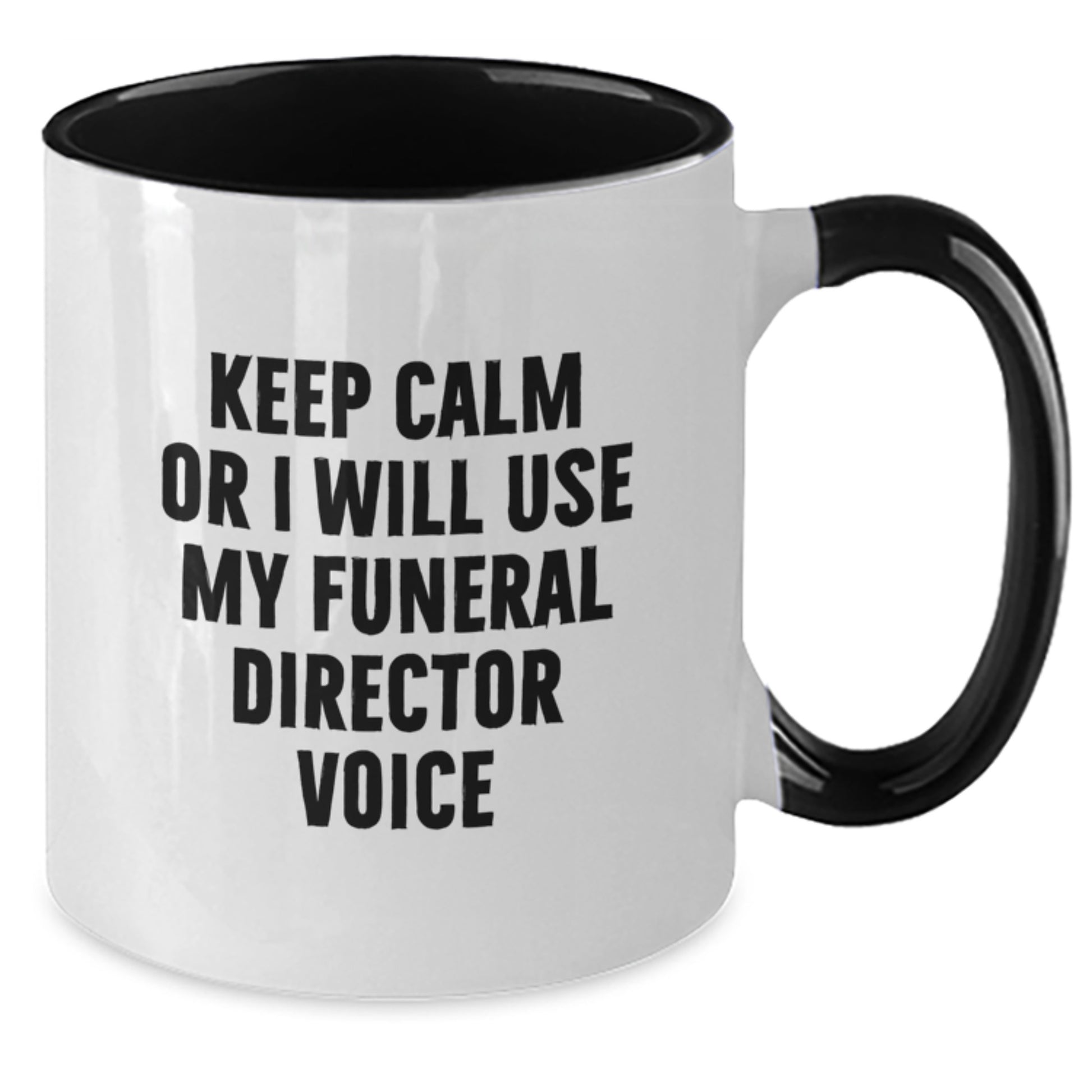 Funny Funeral Director Gifts from Men to Family for Christmas Unique Mugs Keep Calm Or I Will Use My Funeral Director Voice - Additional