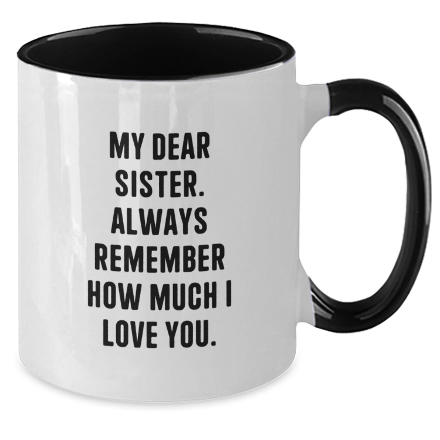 Sweet Sister Gifts from Men - Unique Two Tone Coffee Mug - 'My Dear Sister. Always Remember How Much I Love You.' - Additional