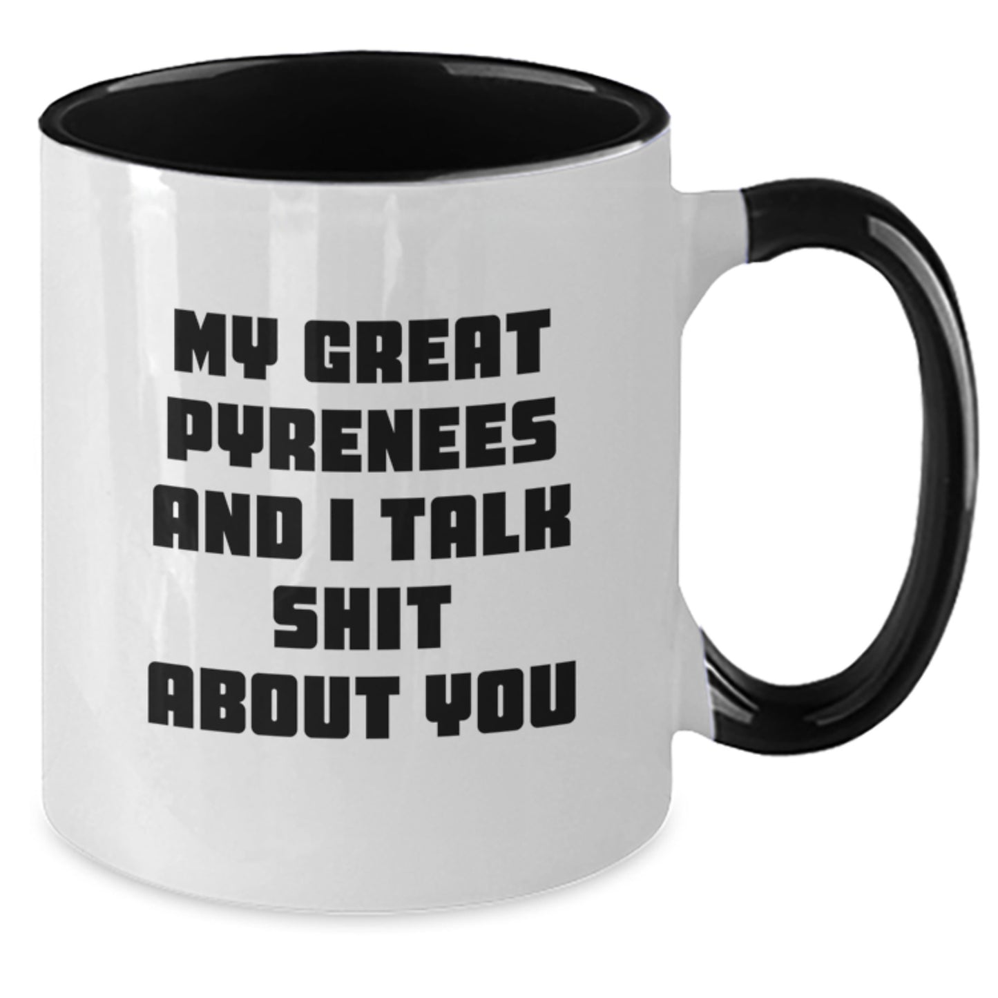 Funny Great Pyrenees Dog Gifts from Men to Great Pyrenees Dog Lovers for Mother's Day - Two Tone Coffee Mug with My Great Pyrenees And I Talk Shit About You Quote - Great Pyrenees Dog Mom - Additional