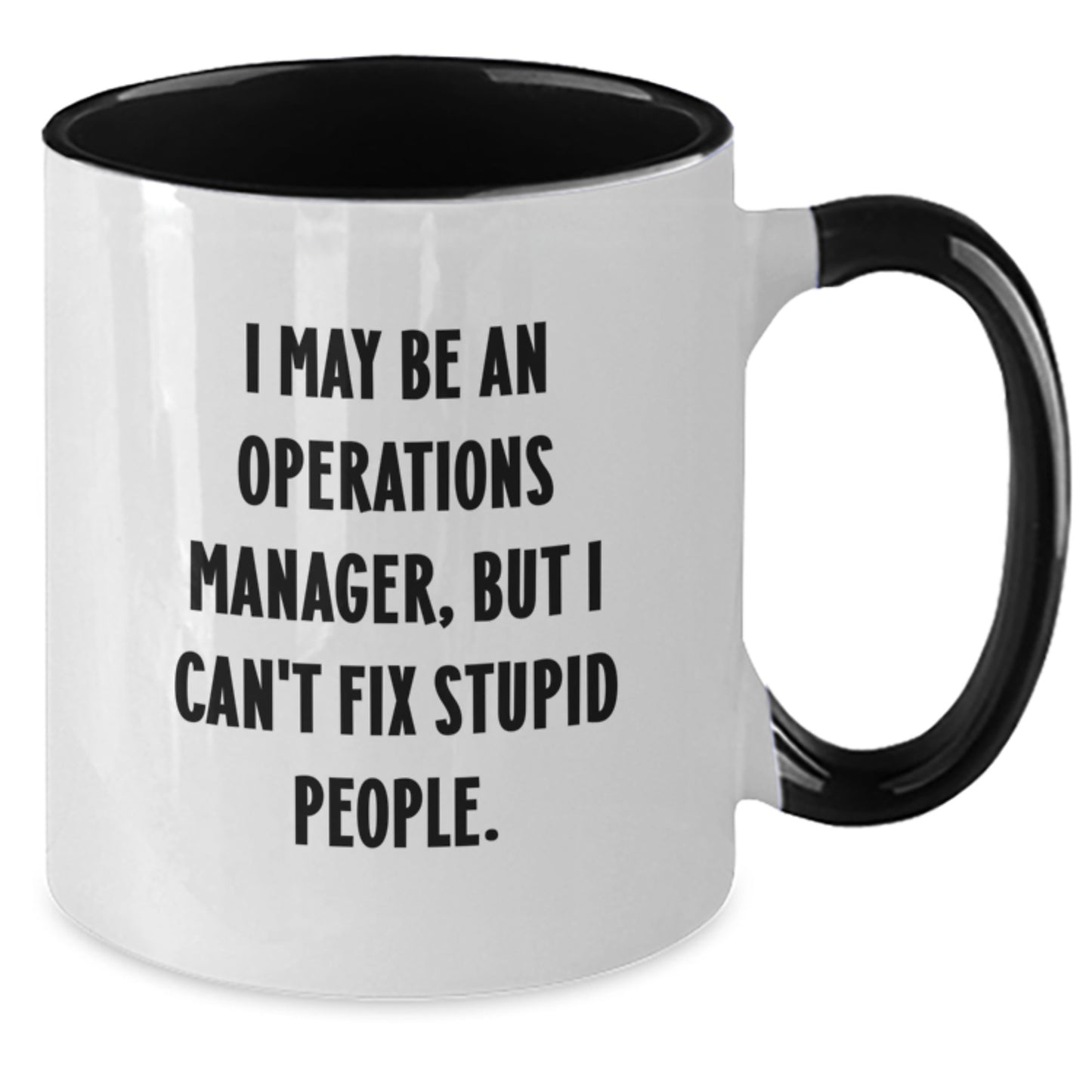 Funny Operations Manager Gifts from Men to Operations Manager, Two Tone Coffee Mug, Graduation Unique Gifts, 'I May Be An Operations Manager, But I Can't Fix Stupid People.' - Additional