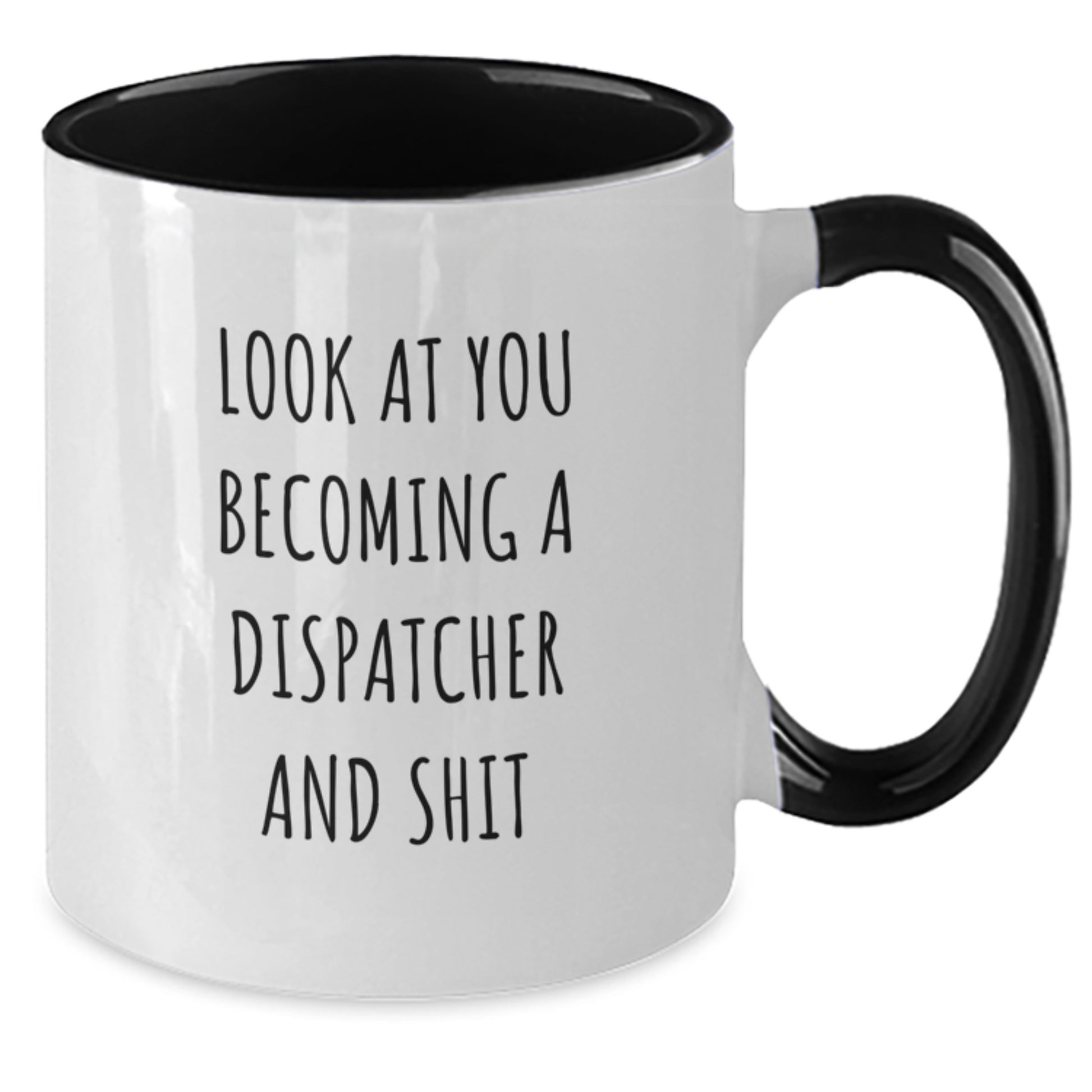 Funny Dispatcher Gifts, Unique Christmas Unique Gifts for Dispatcher, Two Tone Coffee Mug, 'Look At You Becoming A Dispatcher And Shit' - Additional