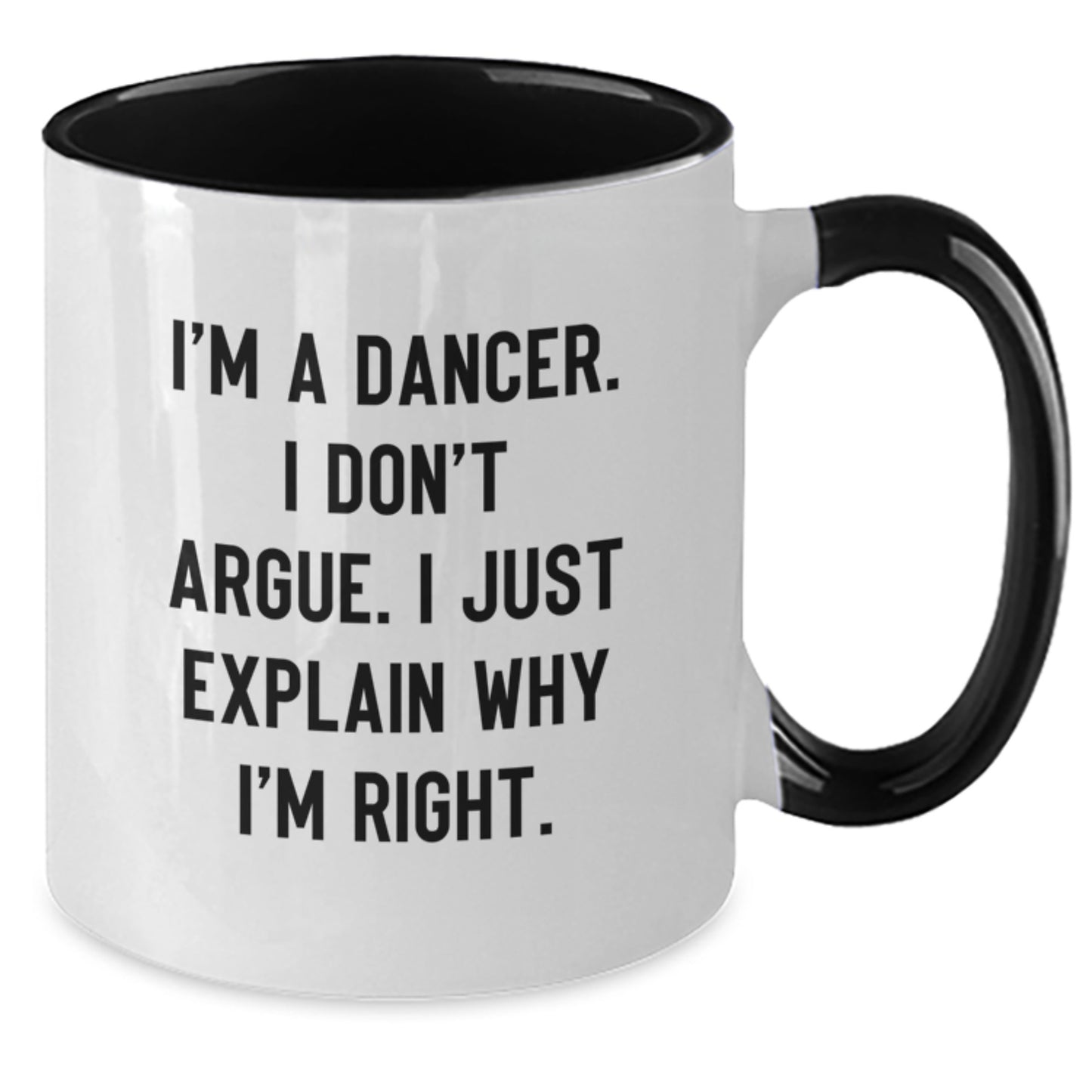 Funny Dancer Gifts from Friends to Graduation Unique Gifts for Dancer, Two Tone Coffee Mug, I'm A Dancer. I Don't Argue. I Just Explain Why I'm Right. - Additional