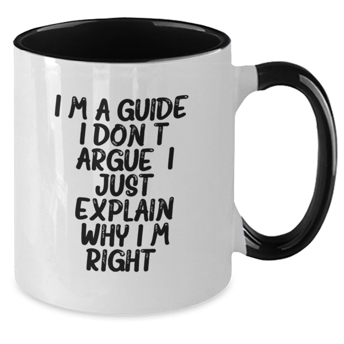 Funny Guide Gifts from Men to Friends - I'm A Guide. I Don't Argue. I Just Explain Why I'm Right. Two Tone Coffee Mug for Christmas - Additional