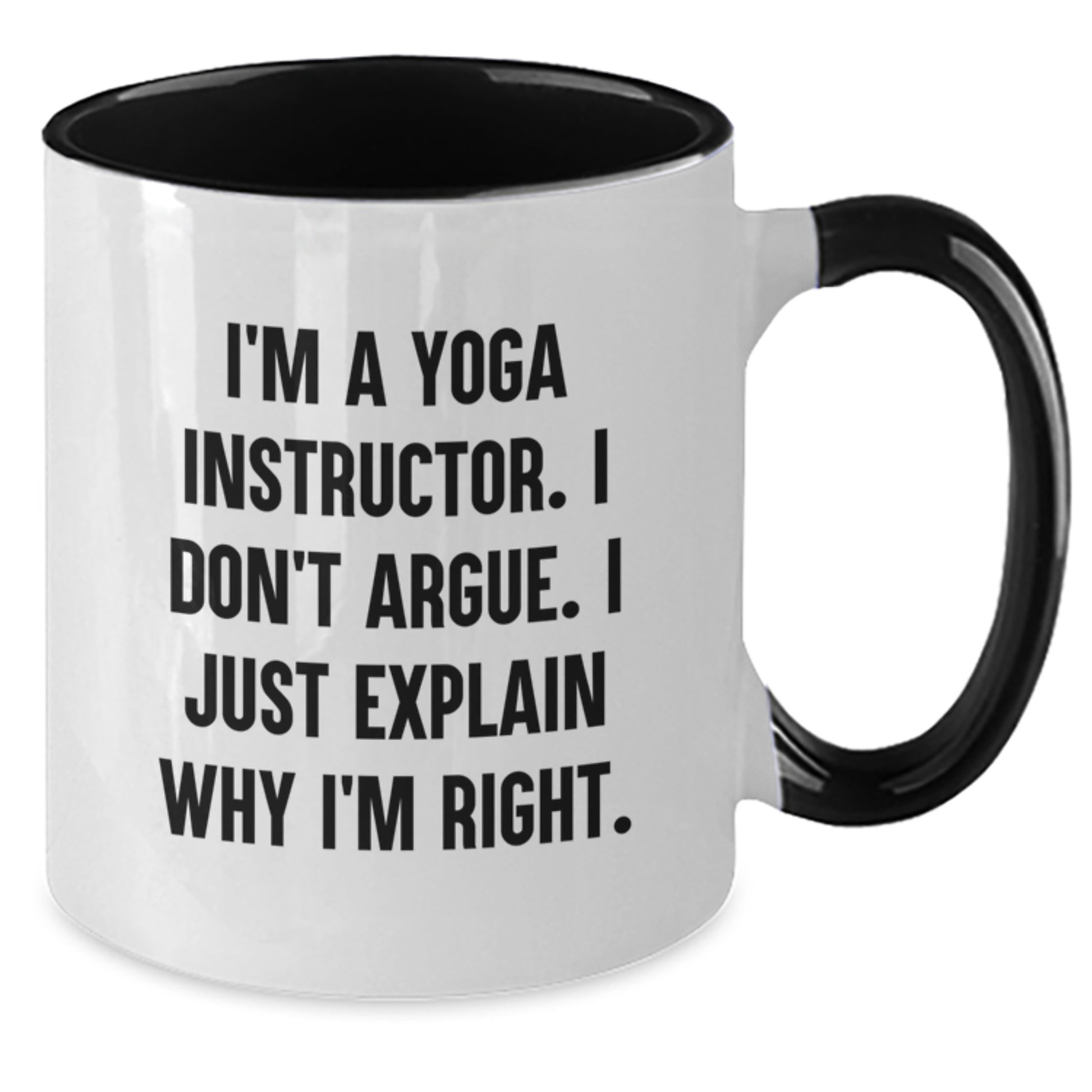 Funny Yoga Instructor Gifts from Friends, Unique Two Tone Coffee Mug for Christmas - 'I'm A Yoga Instructor. I Don't Argue. I Just Explain Why I'm Right.' - Additional