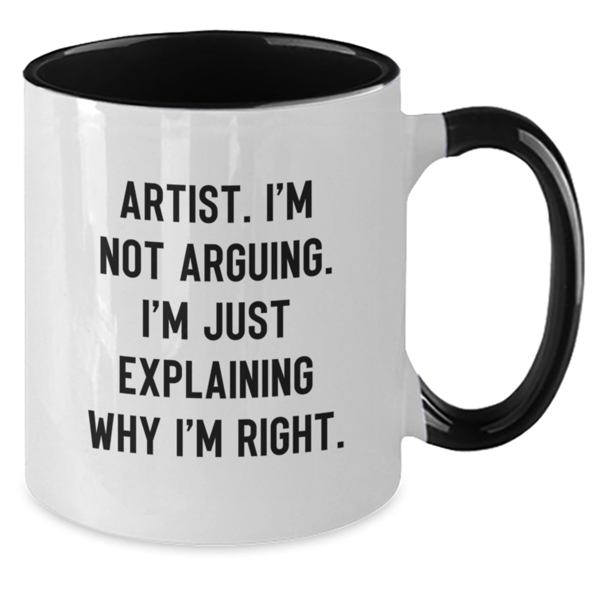 Artist Humor Funny Gifts from Men Women Family to Artist Friends, Two Tone Coffee Mug, I'm Not Arguing Right Quote - Additional