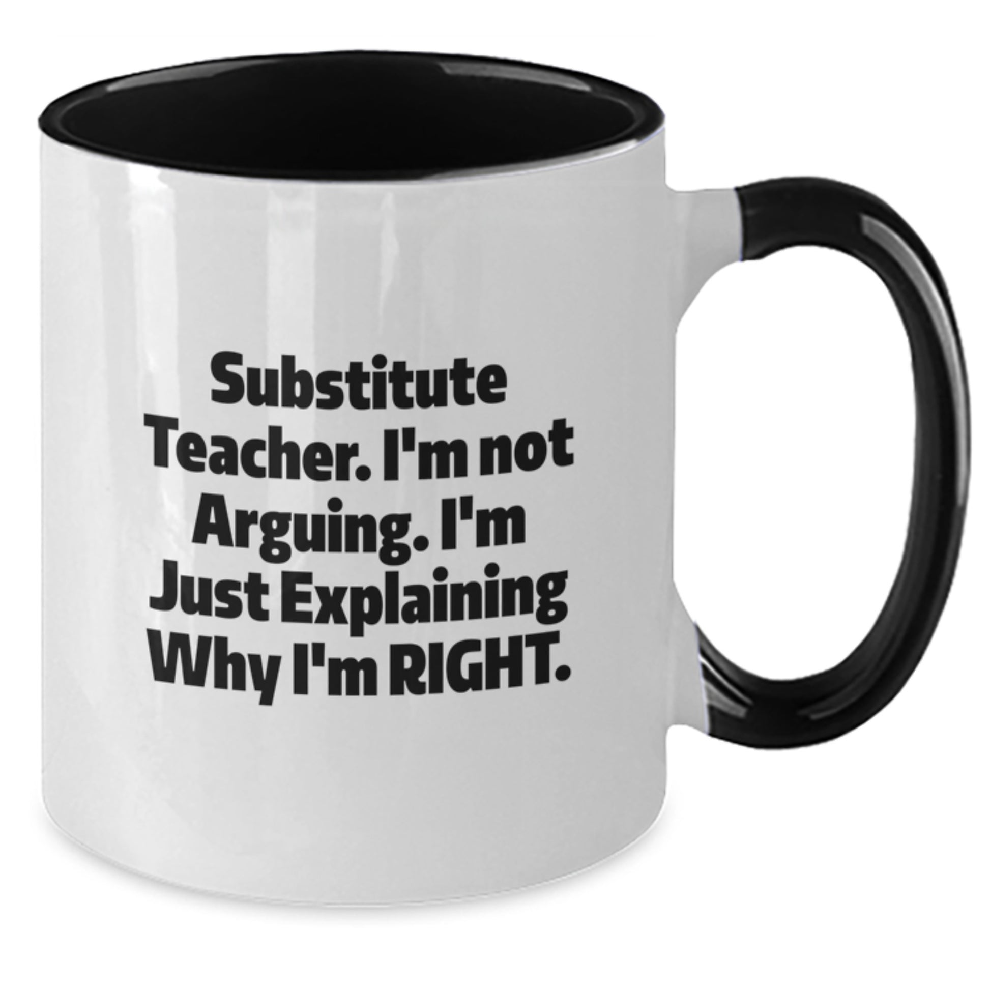 Funny Substitute Teacher Gifts from Mom - Two Tone Coffee Mug, I'm Not Arguing, Just Explaining Why I'm Right - Unique Mother's Day Unique Gift for Teachers - Additional
