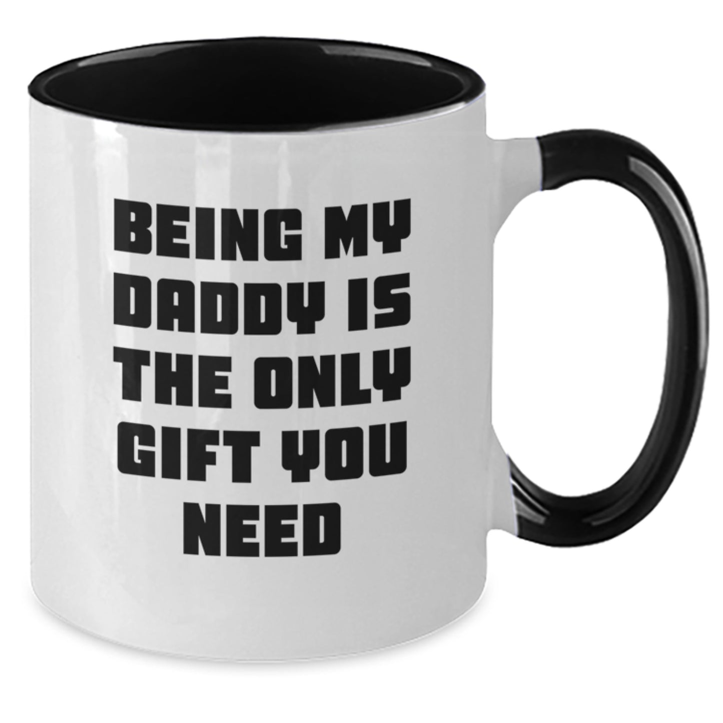 Funny Daddy Gifts for Men - Being My Daddy Is The Only Gift You Need, Two Tone Coffee Mug for Graduation, Gifts from Family, Gifts for Daddy - Additional