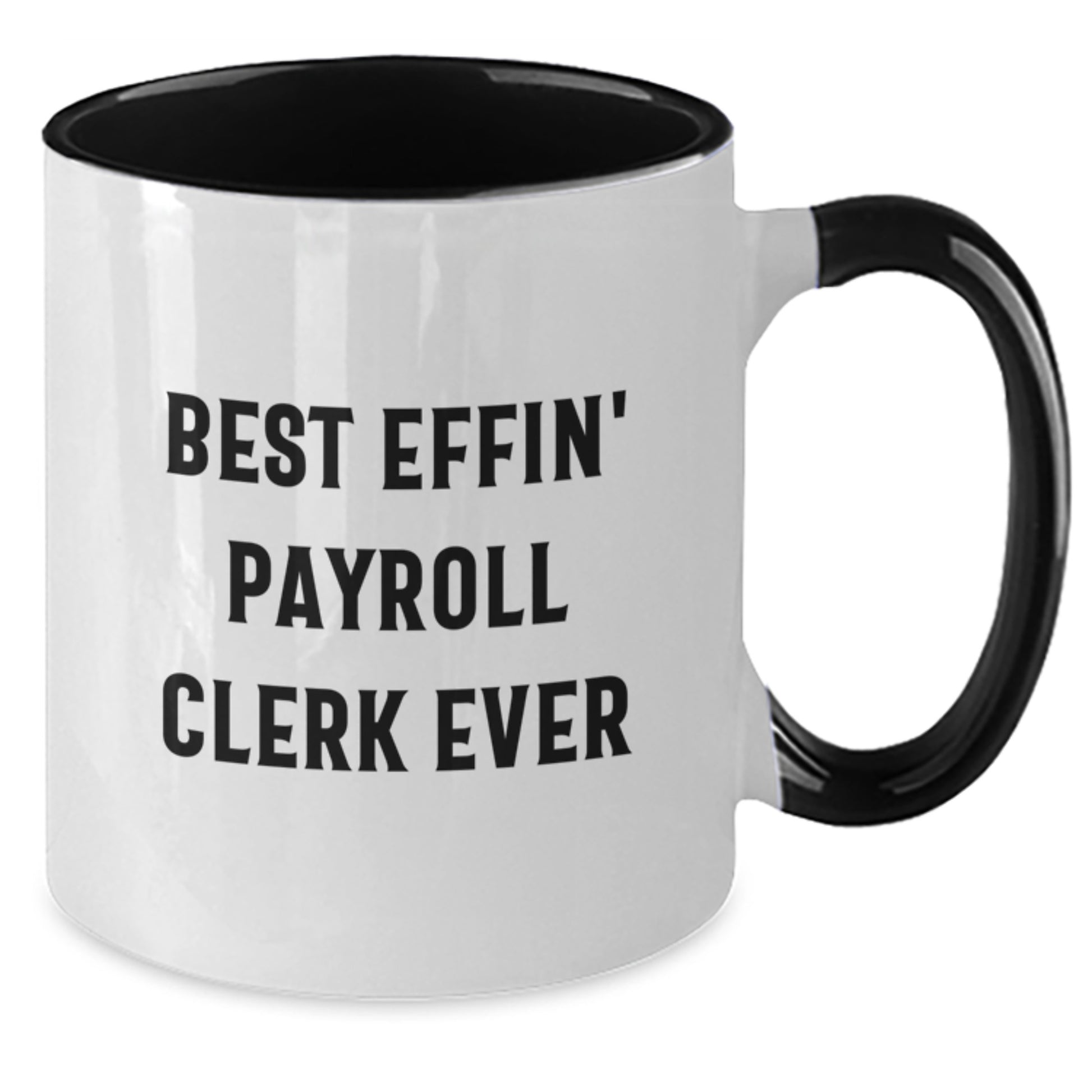 Funny Payroll Clerk Quote Gifts from Friends for Payroll Clerk Graduation Unique Gifts - Two Tone Coffee Mug with Best Effin' Payroll Clerk Ever Quote - Additional