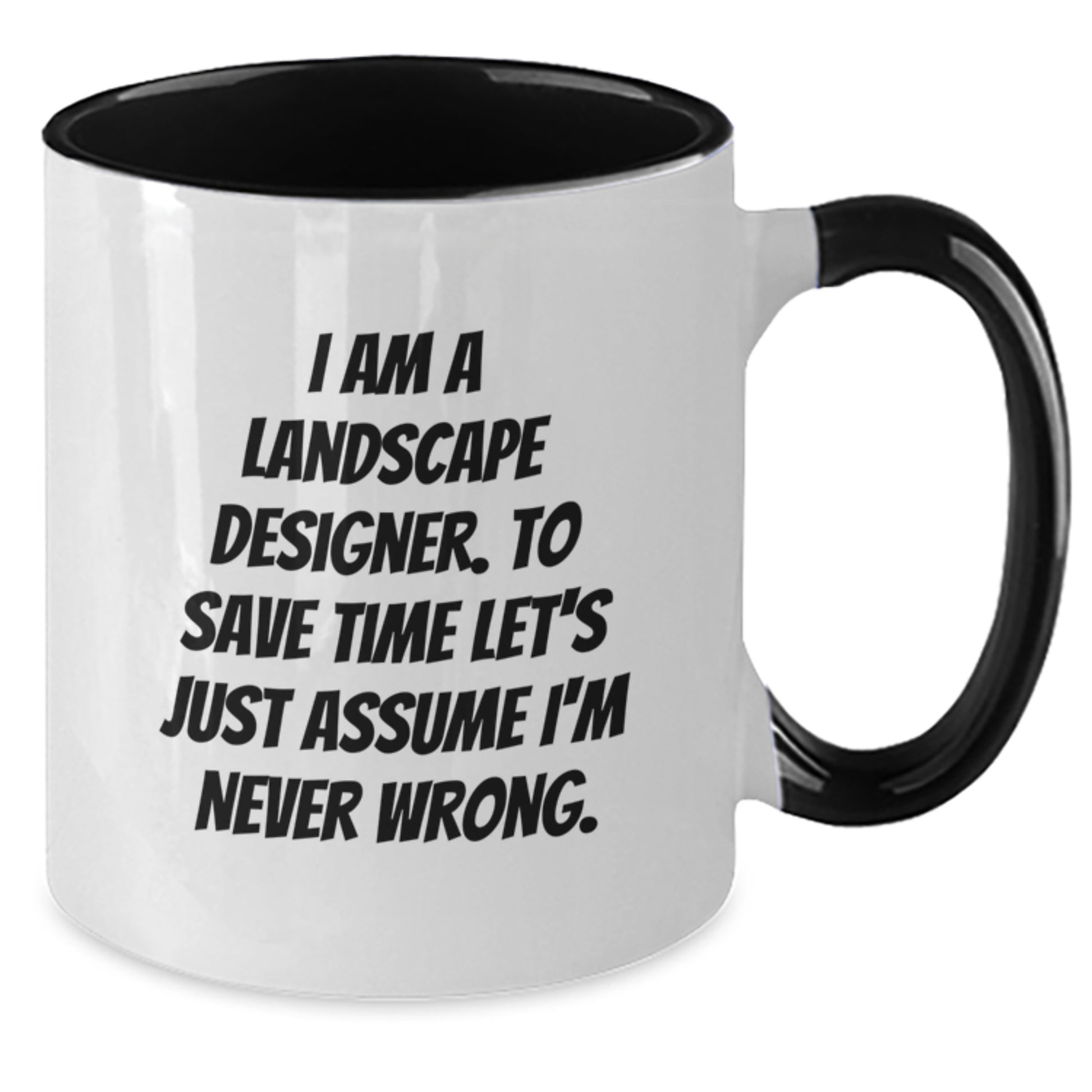 Funny Landscape Designer Gifts from Friends for Graduation Unique Two Tone Coffee Mugs - I'm Never Wrong - Additional