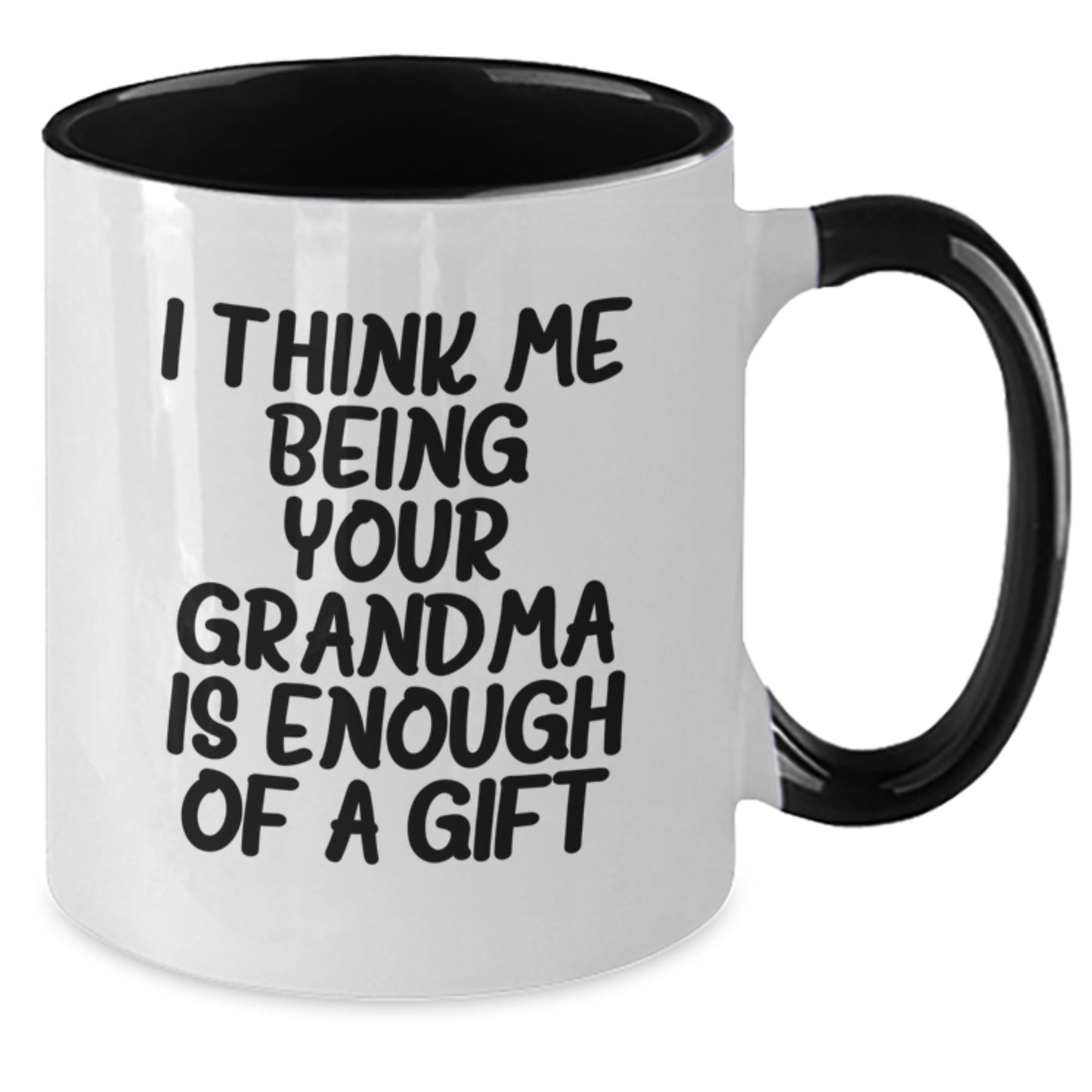 Funny Grandma Gifts, Two Tone Coffee Mug for Grandma, Gifts from Grandma on Father's Day - I Think Me Being Your Grandma Is Enough Of A Gift - Additional