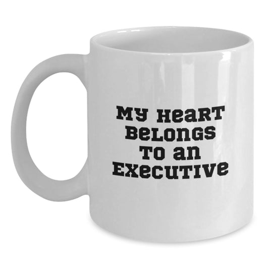 Funny Executive White Coffee Mug, Gifts from Men to Executive Friends, 'My Heart Belongs To An Executive' Christmas Unique Gifts - Main