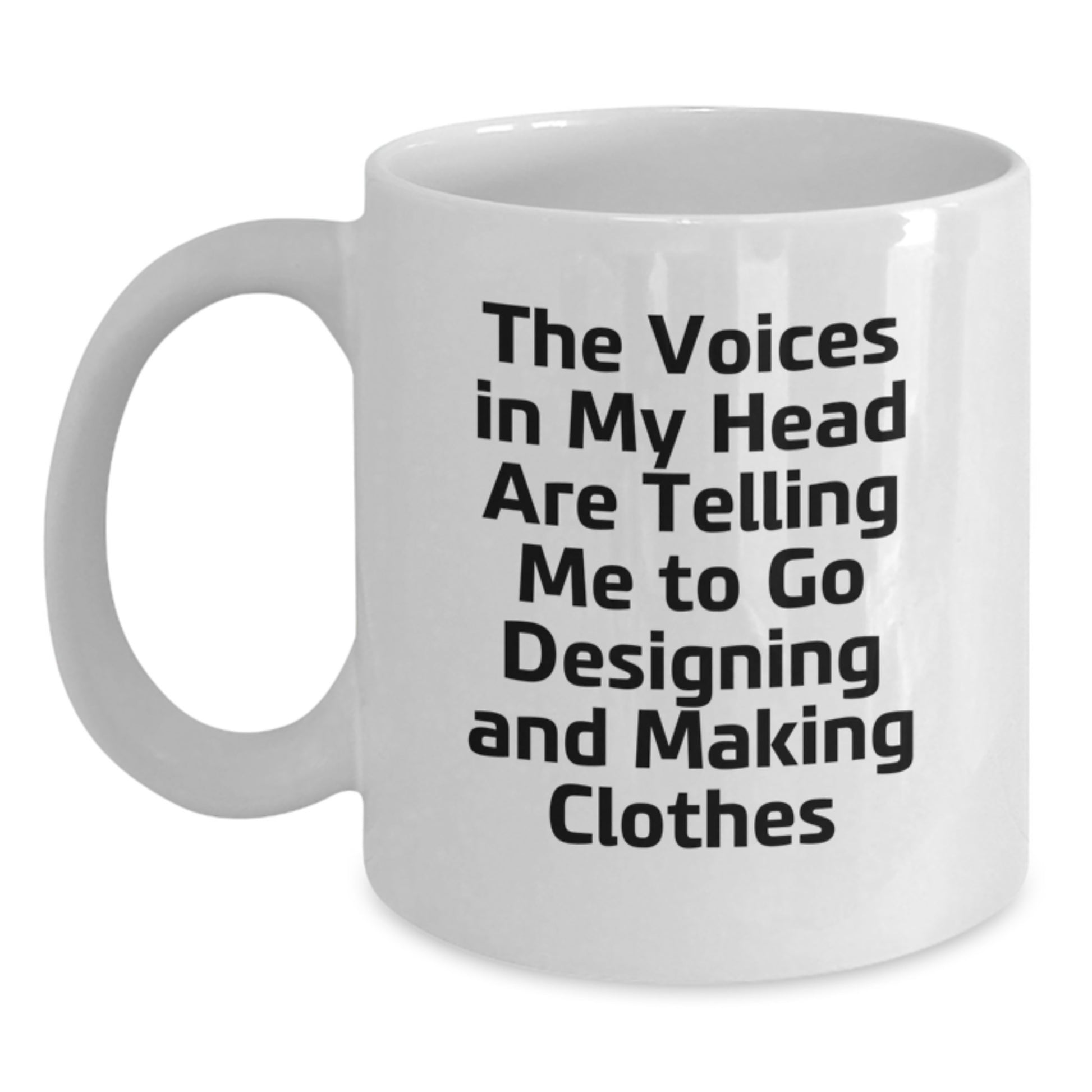 Funny Designing and Making Clothes Gifts for Graduates, 'The Voices In My Head Are Telling Me To Go Designing And Making Clothes' White Coffee Mug Gifts from Family Friends, 11oz or 15oz Ceramic Mug - Main