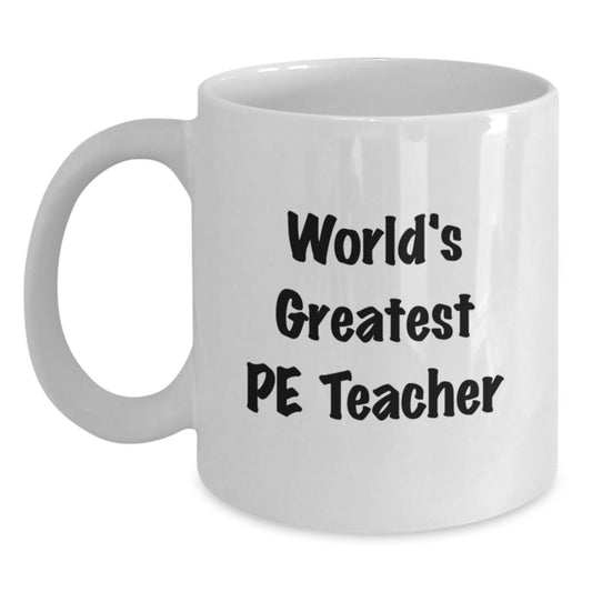Funny PE Teacher Gifts for Valentine's from Friends, 'World's Greatest PE Teacher' White Coffee Mug for PE Teacher, 11oz or 15oz Ceramic Mug - Main