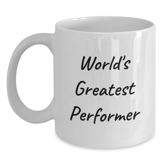 Funny World's Greatest Performer White Coffee Mug, Gifts from Friends for Birthday Unique Performer Gifts - Main