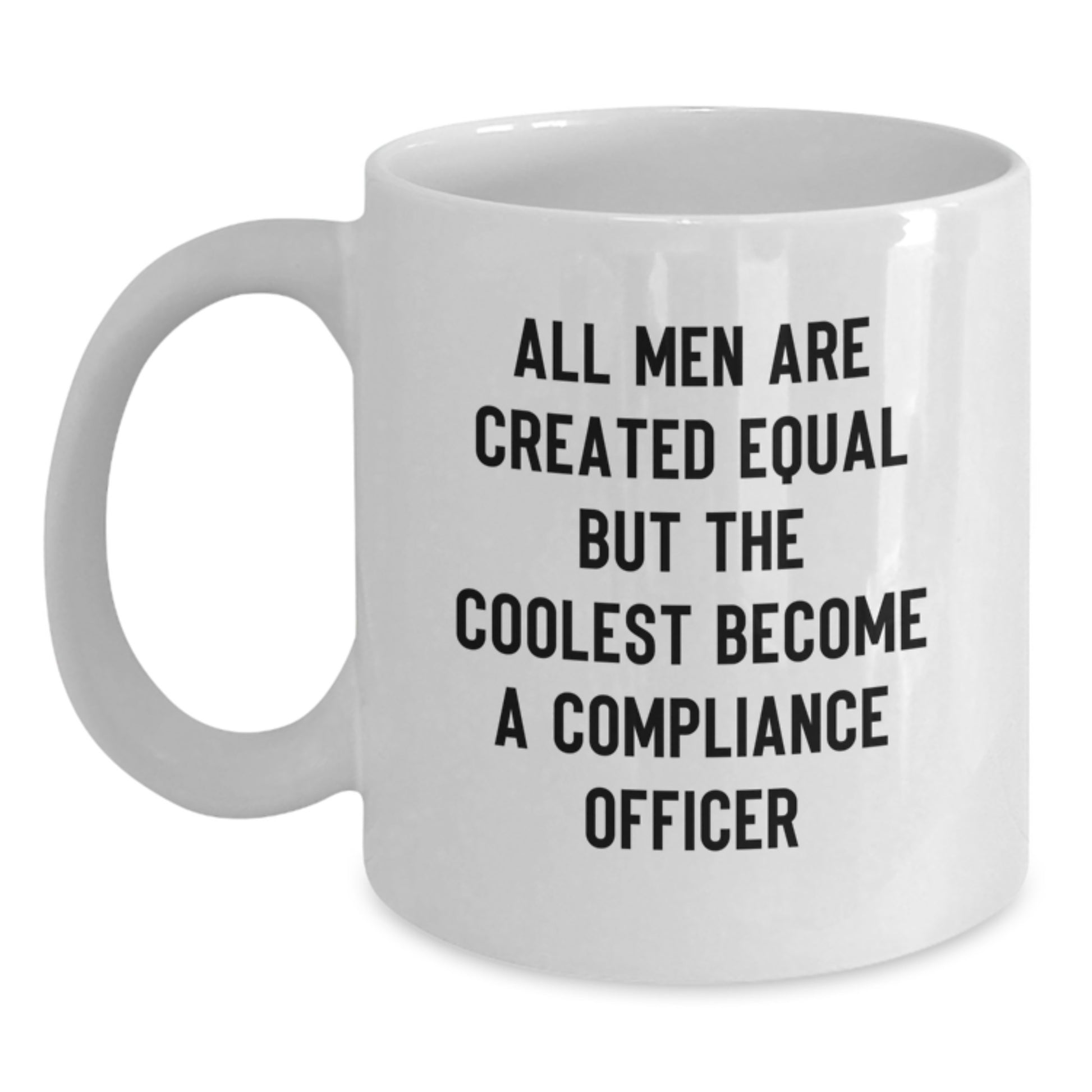 Funny Compliance Officer Gifts White Coffee Mugs for Men - 'All Men Are Created Equal But The Coolest Become A Compliance Officer' from Friends - Main