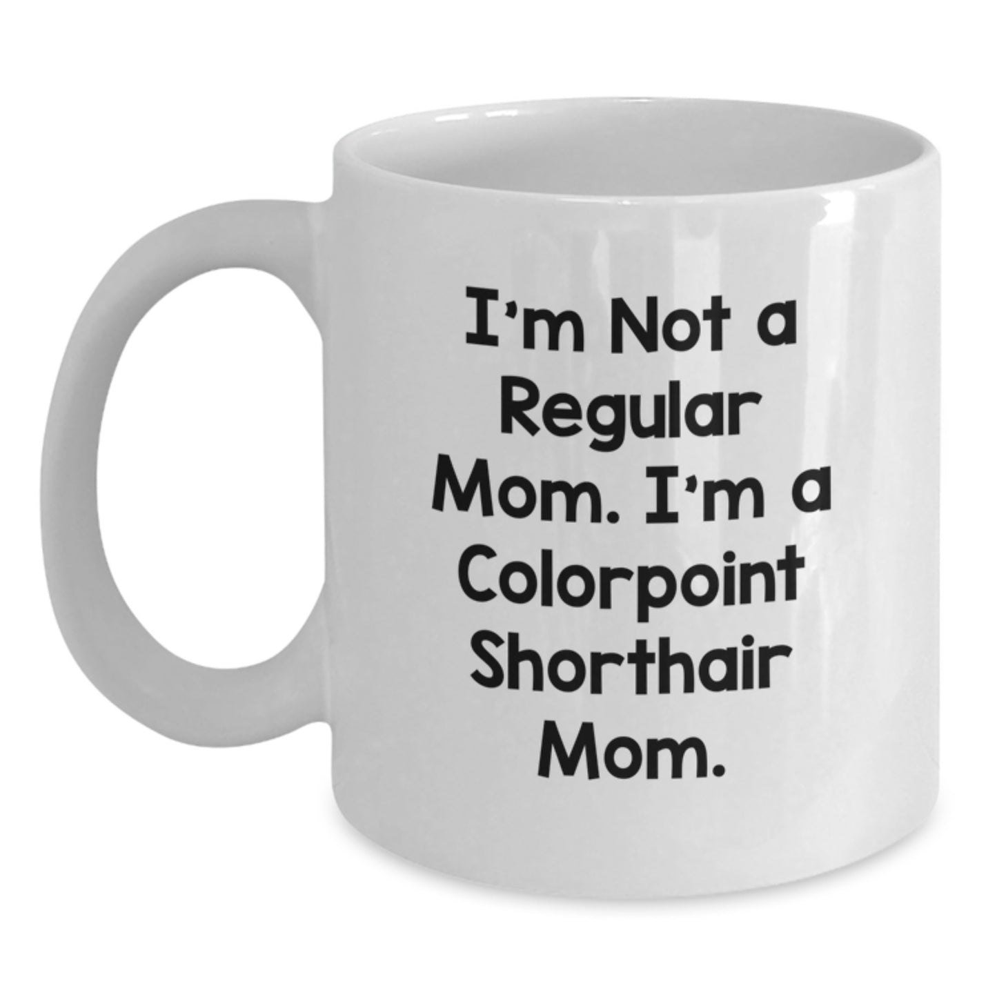 Colorpoint Shorthair Cat Gifts for Women, Funny Quote I'm Not A Regular Mom Mom White Coffee Mug, Birthday Unique Gifts from Mom - Main