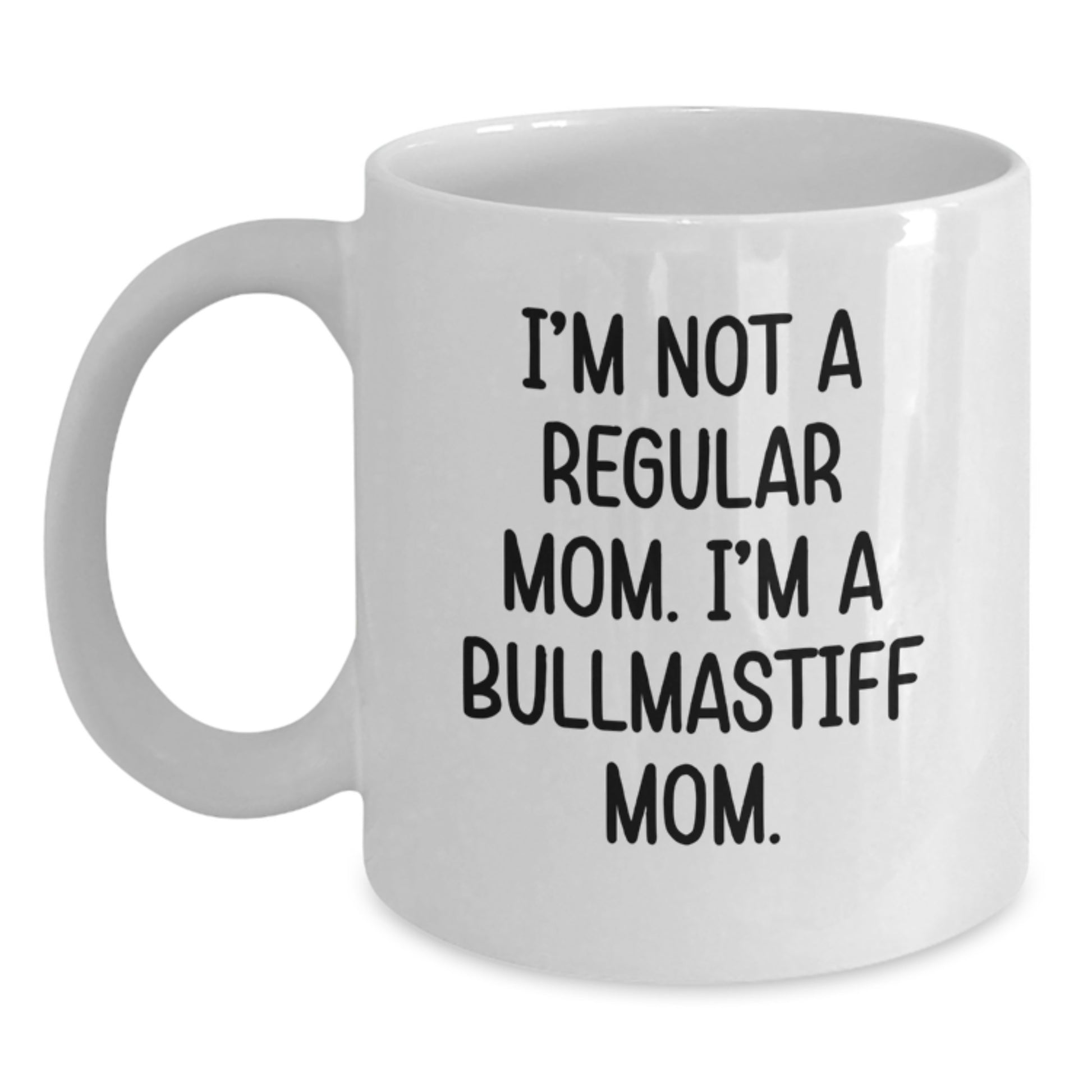 Funny Bullmastiff Dog Mom Christmas Unique Gifts from Family and Friends - White Coffee Mug with 'I'm Not A Regular Mom. I'm A Bullmastiff Mom.' Quote - Main