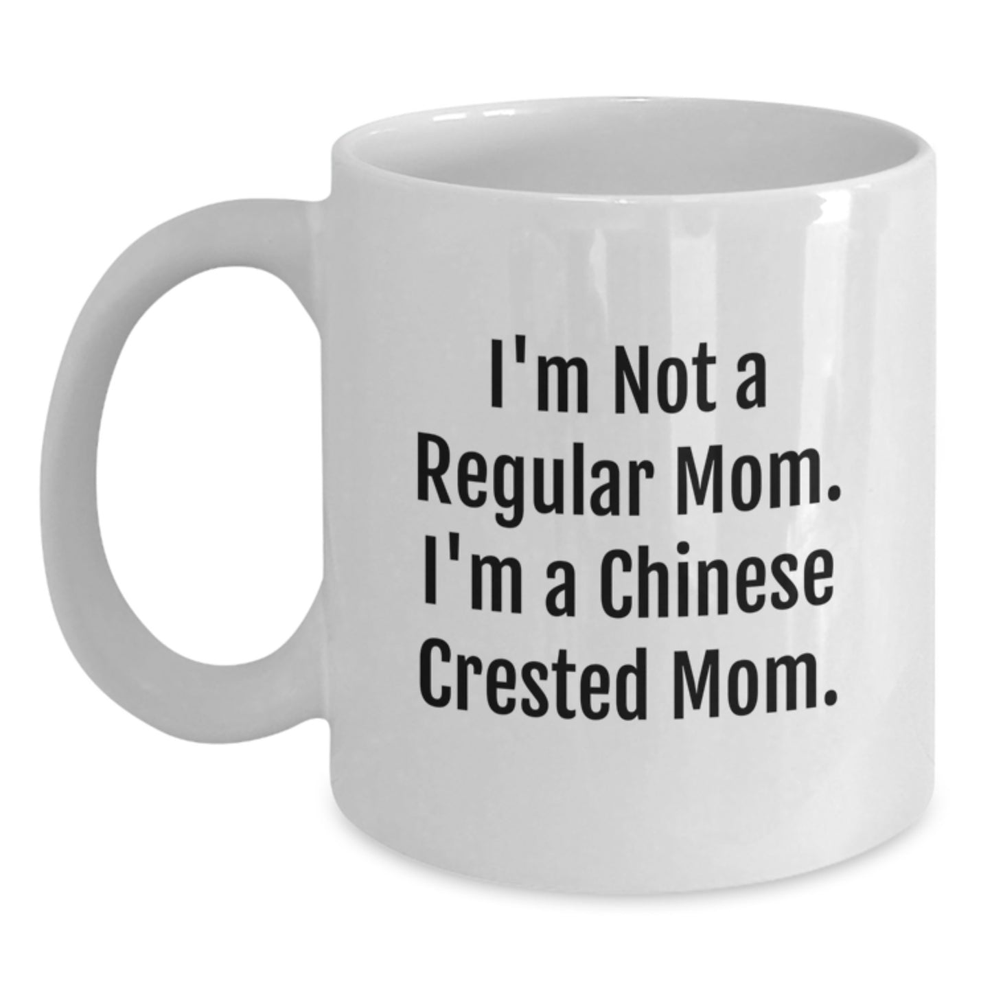 Funny Chinese Crested Dog Gifts for Mom, Chinese Crested Dog White Coffee Mug, I'm Not A Regular Mom. I'm A Chinese Crested Mom. Christmas Unique Mug for Women - Main