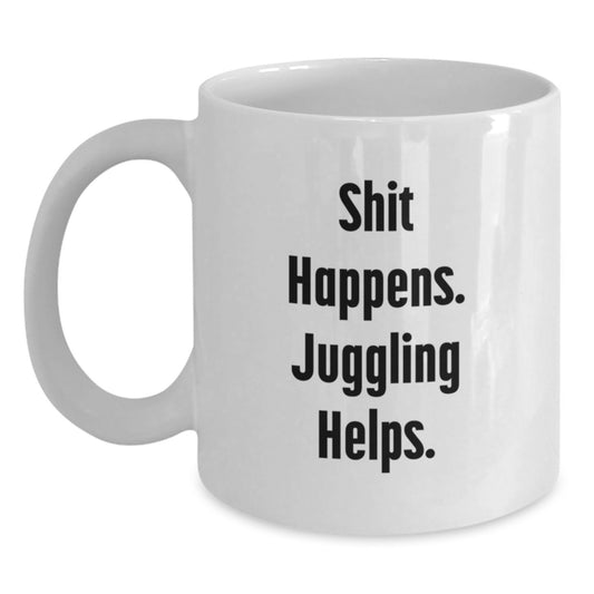 Juggling Gifts Funny White Coffee Mug Shit Happens Juggling Helps Birthday Unique - Main