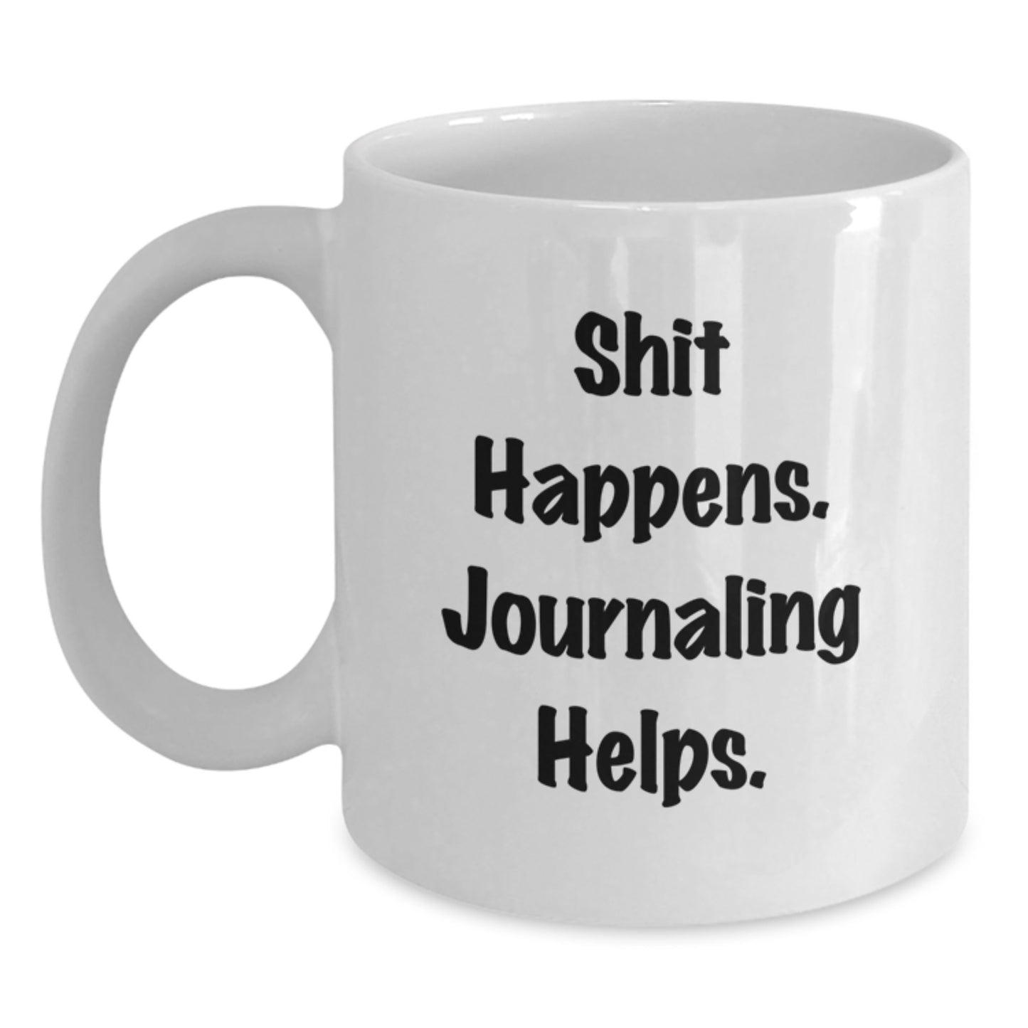 Funny Journaling Gifts from Friends for Birthday - Shit Happens Mug 11oz 15oz White Ceramic - Main