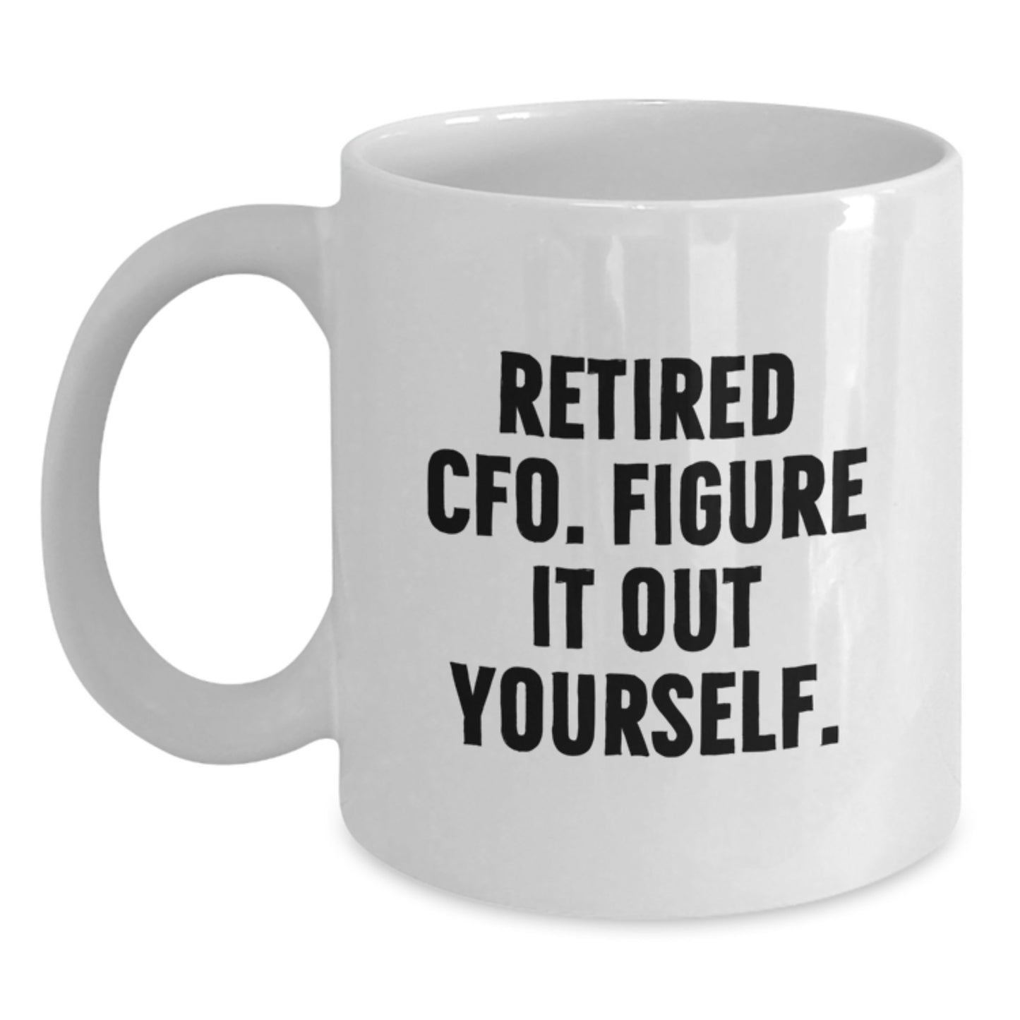 Funny CFO Gifts from Friends for Men Unique White Coffee Mugs, 'Retired Cfo. Figure It Out Yourself.' Ceramic Mug for Christmas - Main