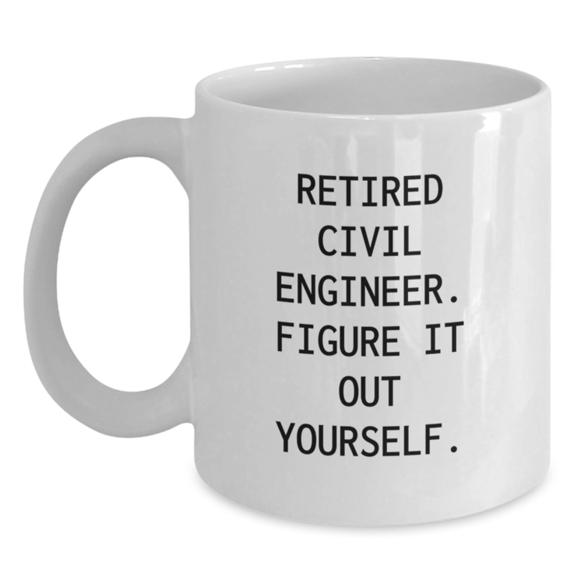 Funny White Coffee Mug for Civil Engineer Gifts - 'Figure It Out Yourself' Quote for Men and Women - White Ceramic Mug - Great Christmas Unique Gifts from Friends to Family - Main