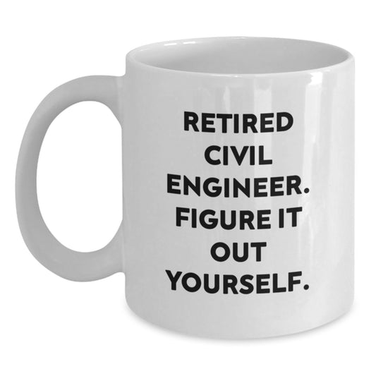 Civil Engineer Gifts from Friends - Funny White Coffee Mug for Civil Engineers - Christmas Unique Presents with Retired Civil Engineer Figure It Out Yourself Quote - Main
