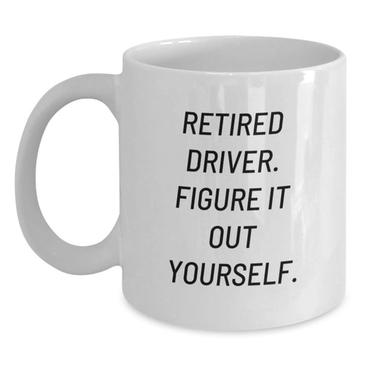 Funny Driver Gifts from Friends, White Coffee Mug for Men, Retired Driver. Figure It Out Yourself. - Birthday Unique Gifts - Main
